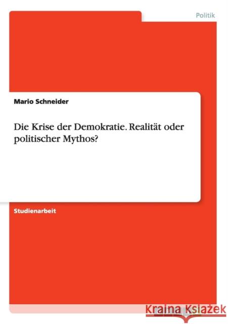 Die Krise der Demokratie. Realität oder politischer Mythos? Mario Schneider 9783668125810 Grin Verlag - książka