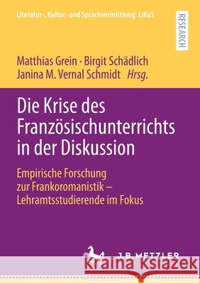 Die Krise Des Französischunterrichts in Der Diskussion: Empirische Forschung Zur Frankoromanistik - Lehramtsstudierende Im Fokus Grein, Matthias 9783476058010 J.B. Metzler - książka