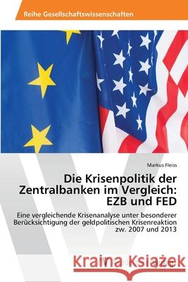 Die Krisenpolitik der Zentralbanken im Vergleich: EZB und FED Fleiss, Markus 9783639643176 AV Akademikerverlag - książka