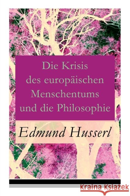 Die Krisis des europ�ischen Menschentums und die Philosophie: Eine Einleitung in die ph�nomenologische Philosophie: Die geschichtsphilosophische Idee und Der teleologische Sinn Edmund Husserl 9788026854890 e-artnow - książka