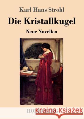 Die Kristallkugel: Neue Novellen Karl Hans Strobl 9783743725799 Hofenberg - książka