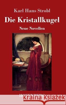 Die Kristallkugel: Neue Novellen Strobl, Karl Hans 9783743725836 Hofenberg - książka