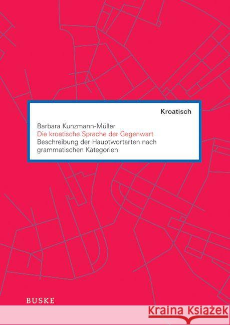 Die kroatische Sprache der Gegenwart : Beschreibung der Hauptwortarten nach grammatischen Kategorien Kunzmann-Müller, Barbara 9783875487343 Buske - książka