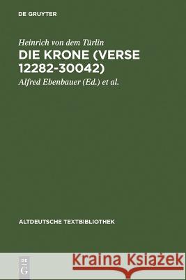 Die Krone (Verse 12282-30042): Nach Der Handschrift Cod.Pal.Germ. 374 Der Universitätsbibliothek Heidelberg Nach Vorarbeiten Von Fritz Peter Knapp Un Ebenbauer, Alfred 9783484212183 Max Niemeyer Verlag - książka