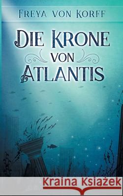 Die Krone von Atlantis Freya Von Korff 9783752647921 Books on Demand - książka