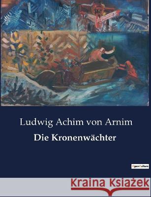 Die Kronenwächter Ludwig Achim Von Arnim 9791041902033 Culturea - książka