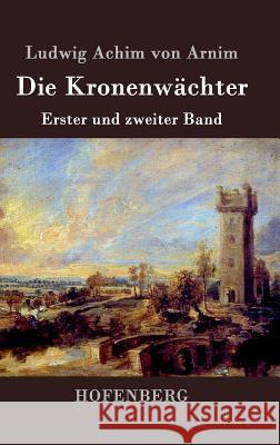 Die Kronenwächter: Erster und zweiter Band Ludwig Achim Von Arnim 9783843070454 Hofenberg - książka