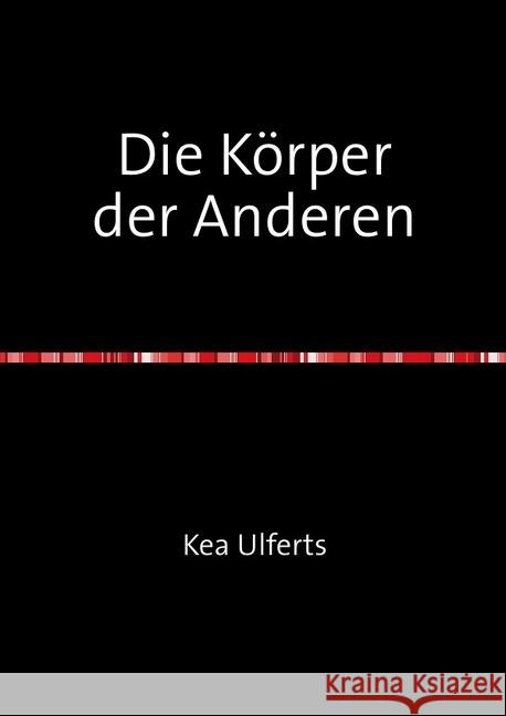 Die Körper der Anderen Ulferts, Kea 9783737581332 epubli - książka