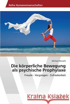 Die körperliche Bewegung als psychische Prophylaxe Horvath Michael 9783639876772 AV Akademikerverlag - książka