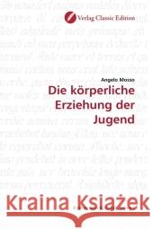 Die körperliche Erziehung der Jugend Mosso, Angelo 9783869321899 Verlag Classic Edition - książka