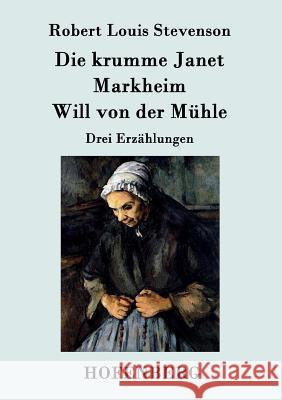 Die krumme Janet / Markheim / Will von der Mühle: Drei Erzählungen Robert Louis Stevenson 9783843069274 Hofenberg - książka