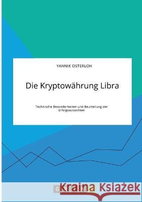 Die Kryptowährung Libra. Technische Besonderheiten und Beurteilung der Erfolgsaussichten Osterloh, Yannik 9783346313942 Grin Verlag - książka