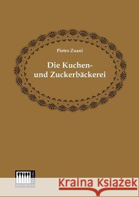 Die Kuchen- Und Zuckerbackerei Pietro Zuani 9783944350561 Kochbuch-Verlag - książka