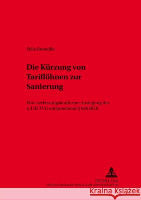 Die Kuerzung Von Tarifloehnen Zur Sanierung: Eine Verfassungskonforme Auslegung Des § 3 III Tvg Entsprechend § 626 Bgb Junker, Abbo 9783631513224 Lang, Peter, Gmbh, Internationaler Verlag Der - książka
