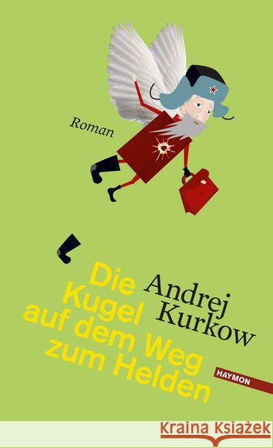 Die Kugel auf dem Weg zum Helden : Roman Kurkow, Andrej 9783709971819 Haymon Verlag - książka