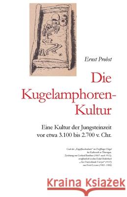 Die Kugelamphoren-Kultur: Eine Kultur der Jungsteinzeit vor etwa 3.100 bis 2.700 v. Chr. Ernst Probst 9781075568329 Independently Published - książka