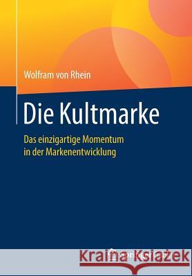 Die Kultmarke: Das Einzigartige Momentum in Der Markenentwicklung Von Rhein, Wolfram 9783658233044 Springer Gabler - książka