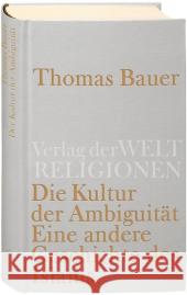 Die Kultur der Ambiguität : Eine andere Geschichte des Islams Bauer, Thomas 9783458710332 Verlag der Weltreligionen im Insel Verlag - książka