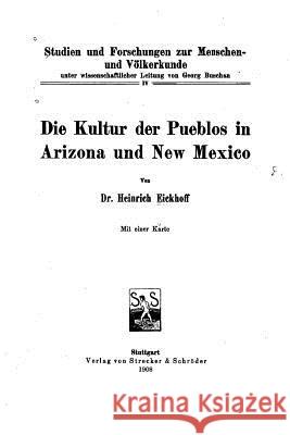 Die Kultur der Pueblos in Arizona und New Mexico Eickhoff, Heinrich 9781519629548 Createspace Independent Publishing Platform - książka