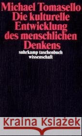 Die kulturelle Entwicklung des menschlichen Denkens : Zur Evolution der Kognition. Ausgezeichnet mit dem Hegel-Preis 2009 Tomasello, Michael   9783518294277 Suhrkamp - książka