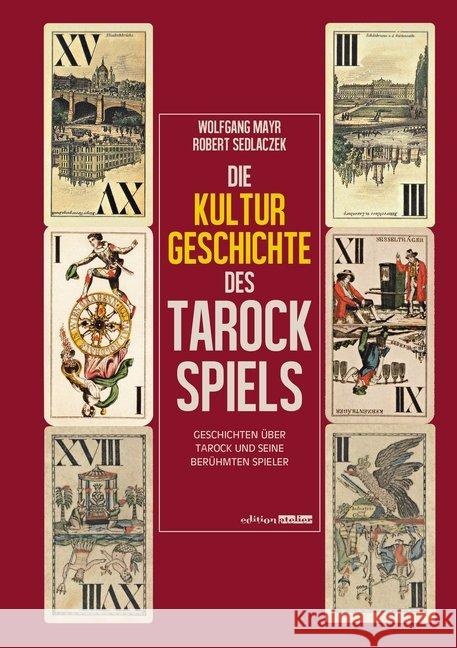 Die Kulturgeschichte des Tarockspiels : Geschichte über Tarock und seine berühmten Spieler Mayr, Wolfgang; Sedlaczek, Robert 9783903005112 Edition Atelier - książka