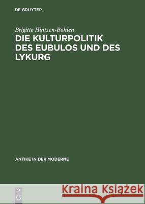 Die Kulturpolitik Des Eubulos Und Des Lykurg: Die Denkmäler- Und Bauprojekte in Athen Zwischen 355 Und 322 V. Chr. Hintzen-Bohlen, Brigitte 9783050030302 Akademie Verlag - książka