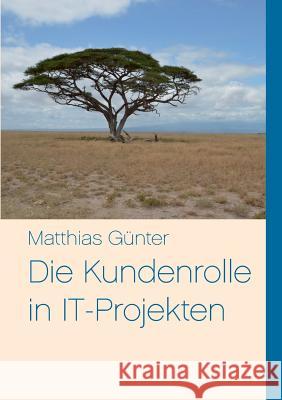 Die Kundenrolle in IT-Projekten Matthias Günter 9783732205677 Books on Demand - książka