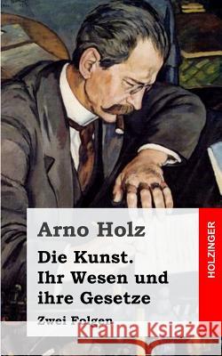 Die Kunst - ihr Wesen und ihre Gesetze: Zwei Folgen Holz, Arno 9781482580327 Createspace - książka