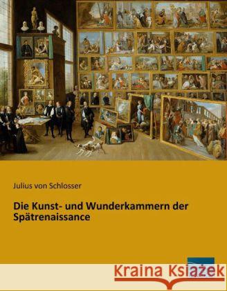 Die Kunst- und Wunderkammern der Spätrenaissance Schlosser, Julius von 9783956923913 Fachbuchverlag-Dresden - książka