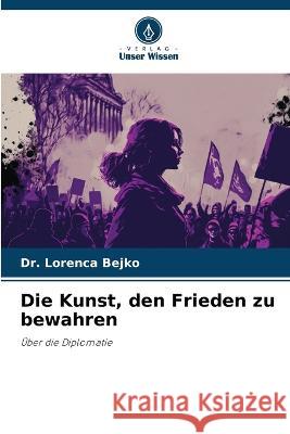 Die Kunst, den Frieden zu bewahren Lorenca Bejko 9786205851340 Verlag Unser Wissen - książka
