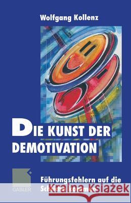 Die Kunst Der Demotivation: Führungsfehlern Auf Die Schliche Kommen Kollenz, Wolfgang 9783322827852 Gabler Verlag - książka