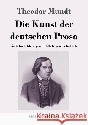 Die Kunst der deutschen Prosa: Ästhetisch, literargeschichtlich, gesellschaftlich Mundt, Theodor 9783743726772 Hofenberg - książka