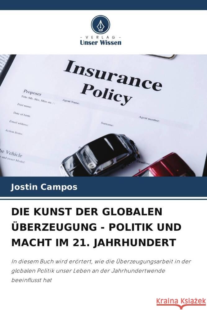 Die Kunst Der Globalen ?berzeugung - Politik Und Macht Im 21. Jahrhundert Jostin Campos 9786203346879 Verlag Unser Wissen - książka