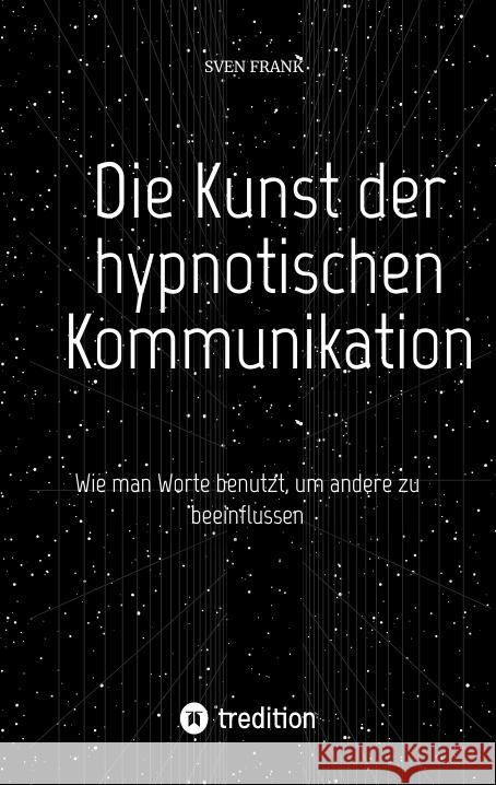 Die Kunst der hypnotischen Kommunikation Frank, Sven 9783384025104 tredition - książka