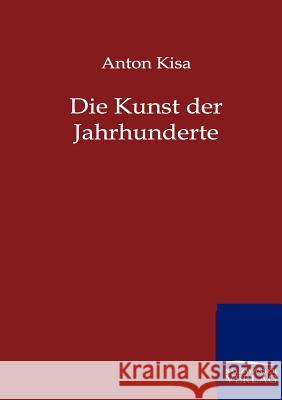 Die Kunst Der Jahrhunderte Kisa, Anton 9783861957393 Salzwasser-Verlag - książka