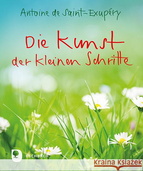 Die Kunst der kleinen Schritte Saint-Exupéry, Antoine de 9783987002304 Eschbach - książka