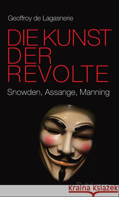 Die Kunst der Revolte : Snowden, Assange, Manning De Lagasnerie, Geoffroy 9783518586877 Suhrkamp - książka