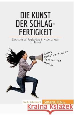 Die Kunst der Schlagfertigkeit: Tipps für schlagfertige Erwiderungen im Beruf Benjamin Fléron 9782808020138 5minuten.de - książka