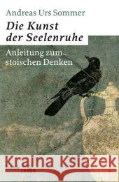 Die Kunst der Seelenruhe : Anleitung zum stoischen Denken Sommer, Andreas U.   9783406591945 Beck - książka