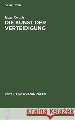 Die Kunst Der Verteidigung Hans Kmoch 9783111307893 De Gruyter - książka