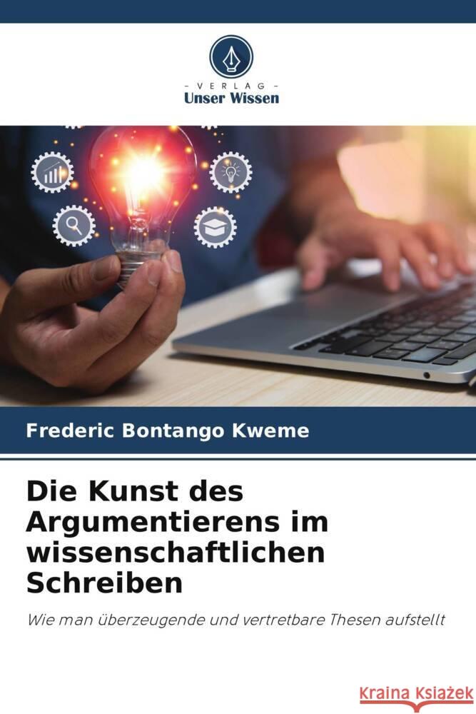 Die Kunst des Argumentierens im wissenschaftlichen Schreiben Bontango Kweme, Frederic 9786208553203 Verlag Unser Wissen - książka