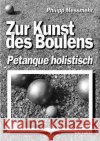 Die Kunst des Boulens - Pétanque holistisch Messmehr, Philipp 9783831113811 Books on Demand