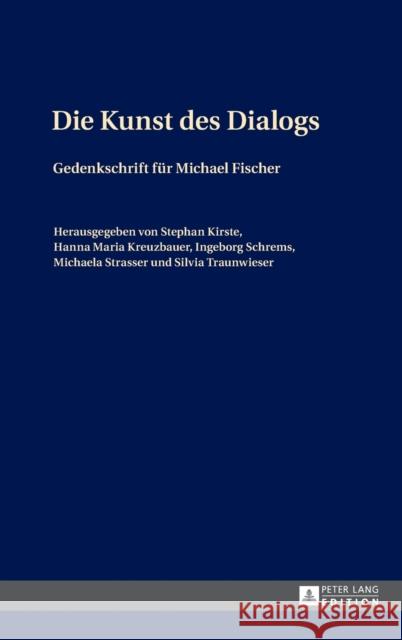 Die Kunst des Dialogs; Gedenkschrift für Michael Fischer Kirste, Stephan 9783631663790 Peter Lang Gmbh, Internationaler Verlag Der W - książka