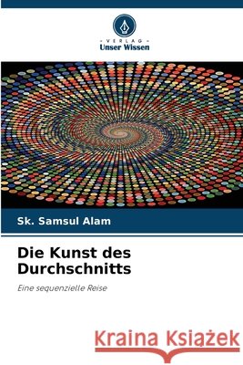 Die Kunst des Durchschnitts Sk Samsul Alam 9786209366376 Verlag Unser Wissen - książka