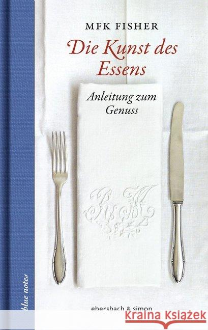 Die Kunst des Essens : Anleitung zum Genuss Fisher, Mary Fr. Kennedy 9783869151601 Ebersbach & Simon - książka