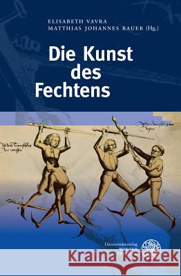 Die Kunst Des Fechtens Bauer, Matthias Johannes 9783825366995 Universitatsverlag Winter - książka