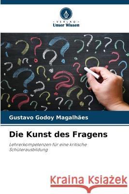 Die Kunst des Fragens Godoy Magalhães, Gustavo 9786208775261 Verlag Unser Wissen - książka