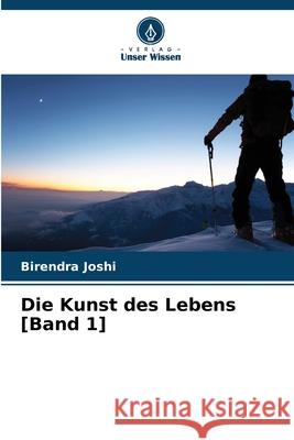 Die Kunst des Lebens [Band 1] Birendra Joshi 9786207596782 Verlag Unser Wissen - książka