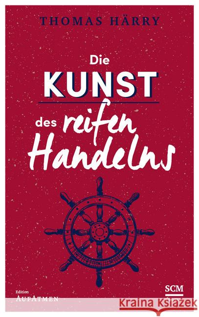 Die Kunst des reifen Handelns Härry, Thomas 9783417268348 SCM R. Brockhaus - książka