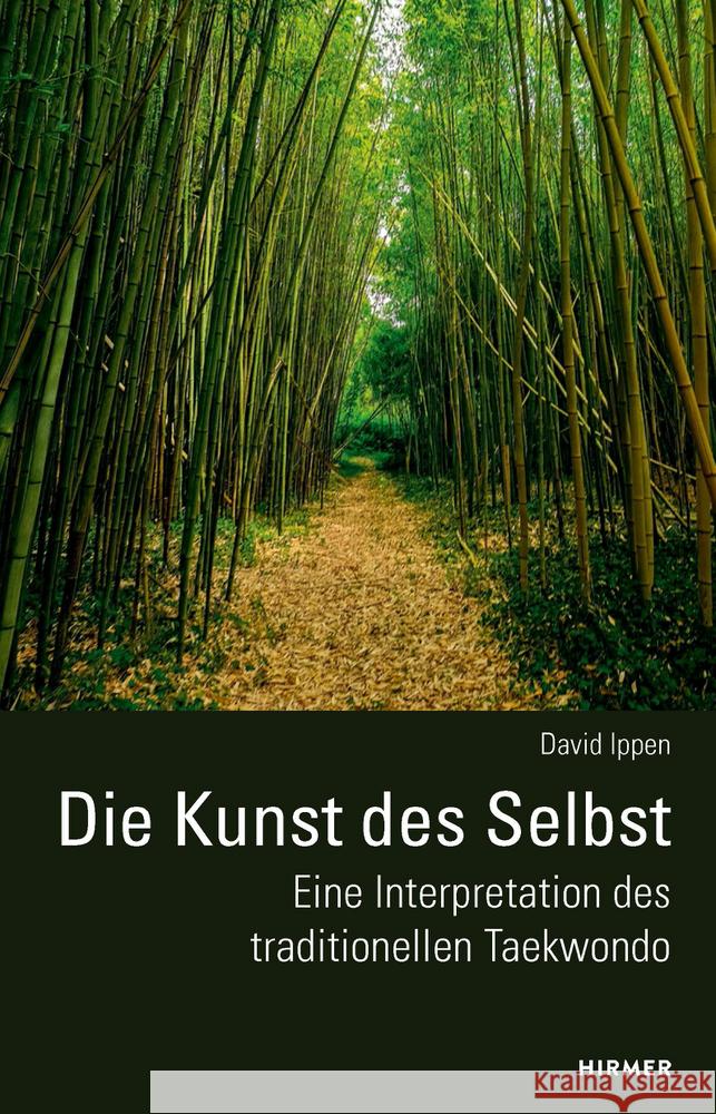 Die Kunst des Selbst - Eine Interpretation des traditionellen Taekwondo Ippen, David 9783777445960 Hirmer - książka